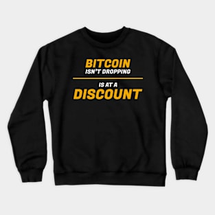 Bitcoin isn't dropping is at a discount shirt Crewneck Sweatshirt